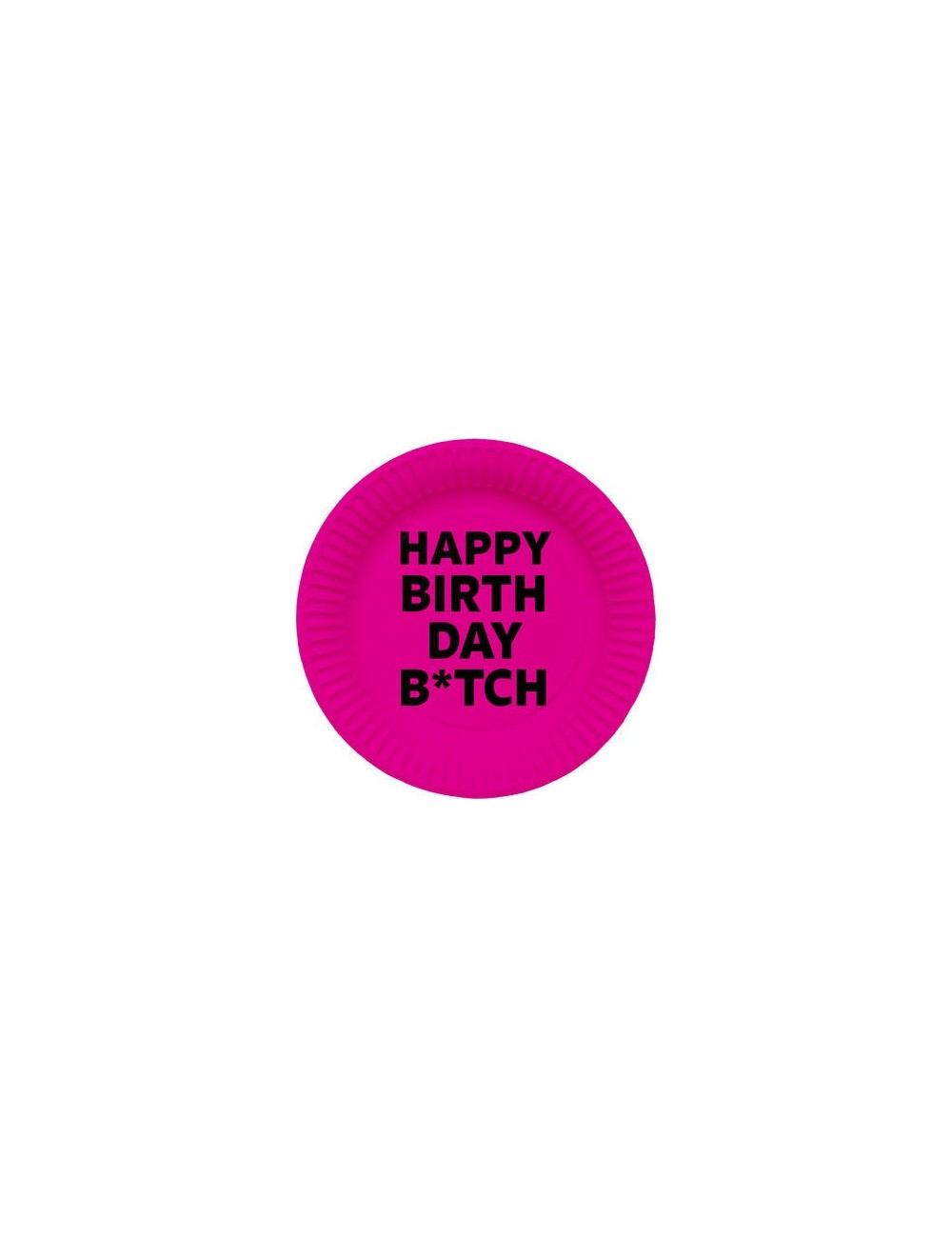 Assiette carton rose fushia " Happy birthday B*tch"